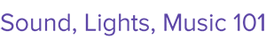 Sound, Lights, Music 101